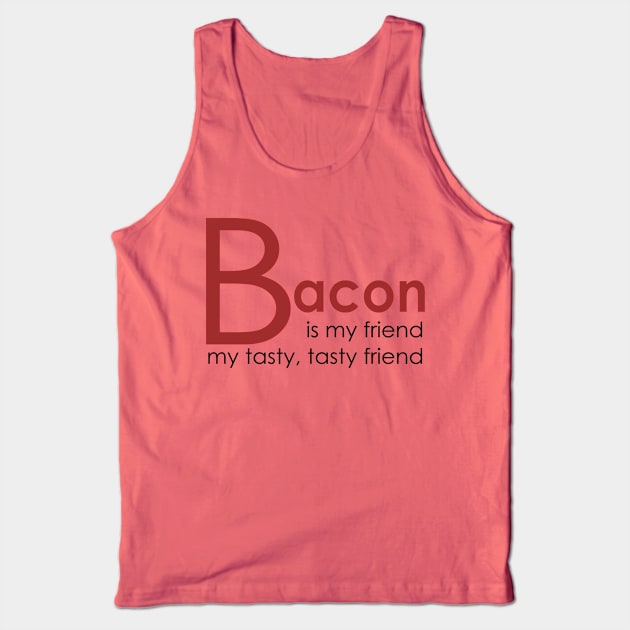 Bacon is my Friend Tank Top by AlondraHanley